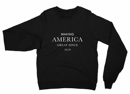 Making America Great 1619 Sweatshirt - ThePlugg.co